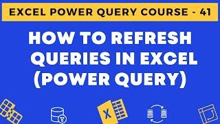 41 - How to Refresh Queries in Excel Power Query