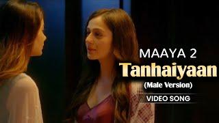 Tanhaiyaan (Male Version) - Video Song | Maaya 2 | Priyal Gor | Leena Jumani | Love | Vikram Bhatt