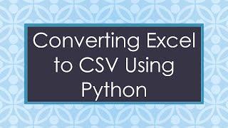 Converting Excel to CSV Using Python