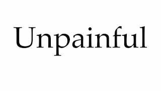 How to Pronounce Unpainful