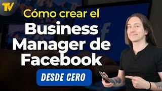 Cómo Crear el Facebook Business Manager (Administrador Comercial)