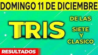 Sorteo Tris de las Siete y Tris Clásico del Domingo 11 de Diciembre del 2022. 