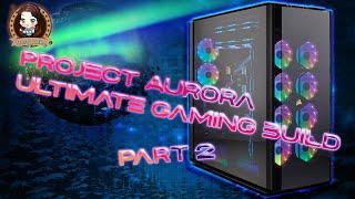 Project Aurora Corsair 1000D ULTIMATE GAMING BUILD Part 2