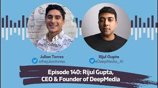 Episode 140: Rijul Gupta, CEO &  Founder of DeepMedia | Host: Julian Torres