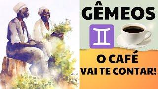 GÊMEOS  A borra do café vai te contar! ORIENTAÇÕES NO AXÉ DOS PRETOS VELHOS!