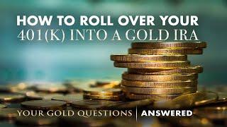 Here's How to Roll Over Your 401(K) Into a Gold IRA