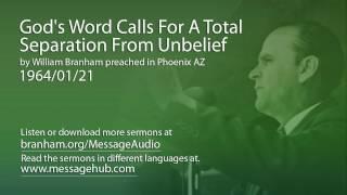 God's Word Calls For A Total Separation From Unbelief (William Branham 64/01/21)