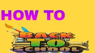 HOW TO BACK TO SCHOOL