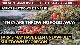 "They Are Throwing Food Away" Oregon Farms Shut Down En Masse