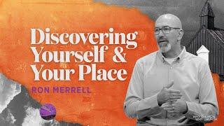 Discovering Yourself & Your Place | Cornerstone Church | Ron Merrill