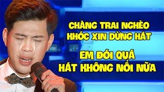 Chàng Trai Nghèo KHÓC XIN DỪNG HÁT Khiến Cả Trường Quay Khóc Theo Vì Nhịn Ăn 3 Ngày Không Hát Nổi