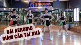 Aerobic giảm cân tại nhà cùng HLV Hồ Hàm Hương | Bài Aerobic giảm cân, giảm mỡ bụng | Hồ Hàm Hương