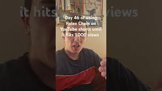 Day 46 of using Rolex Chain on YouTube shorts until it hits 1,000 views #rolexchain