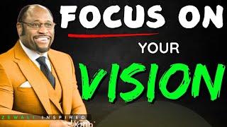 How to focus and master your vision inspirations from Dr  Myles Munroe