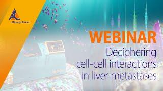 Deciphering cell-cell interactions in liver metastases [WEBINAR]