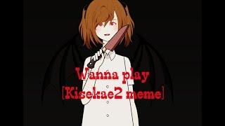 Wanna play? [Kisekae2 meme]