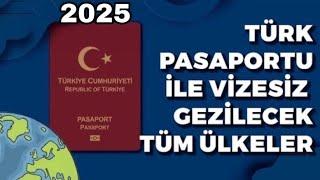 VİZESİZ ÜLKELER 2025 • TÜRK PASAPORTU İLE NERELERE GİDİLİR