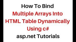 Bind multiple arrays into dynamic HTML table asp.net using C# 4.6