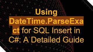 Using DateTime.ParseExact for SQL Insert in C#: A Detailed Guide