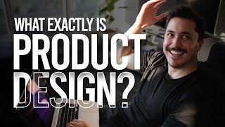 What EXACTLY is Product Design? 