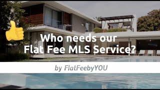 Who Needs Our Flat Fee MLS Service?