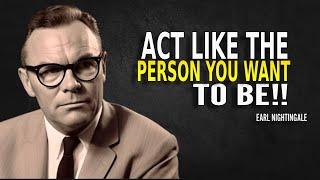 Act Like The Person You Want to Be - Earl Nightingale Motivation