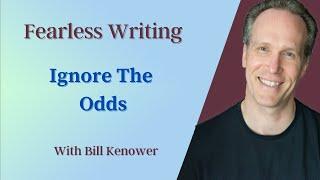 Fearless Writing with Bill Kenower: Ignore The Odds