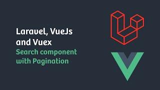 Laravel, VueJs and Vuex: Search component with Pagination