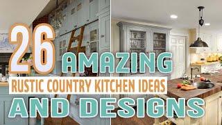 26 Amazing Rustic Country Kitchen Ideas and Designs