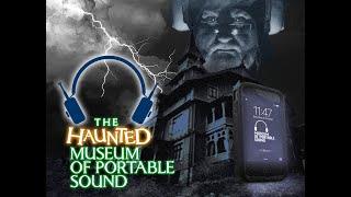 The Haunted Museum of Portable Sound 2021 Is Now Open!