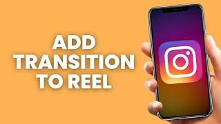 How to Add Transition in Instagram Reels on iPhone