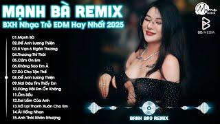 Mạnh Bà Remix  BXH Nhạc Trẻ EDM Hot Trend TRIỆU VIEW - Top 30 Bản EDM TikTok Hay Nhất 2025