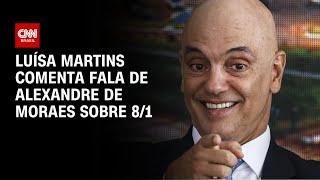 Luísa Martins comenta fala de Alexandre de Moraes sobre 8/1 | CNN PRIME TIME