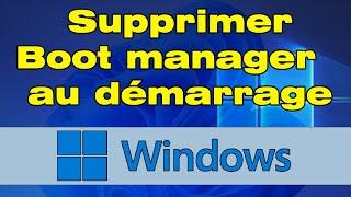 Comment supprimer Windows boot manager au démarrage