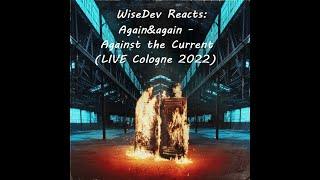 WiseDev Reacts: again&again - Against the Current (LIVE Cologne 2022)