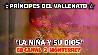 Príncipes del Vallenato (La Niña Y Su Dios) en Canal 2 de Televisa Monterrey 
