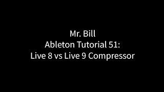 Mr. Bill - Ableton Tutorial 51: Live 8 vs Live 9 Compressor