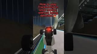 How to play Trackmania in slow motion without being caught 