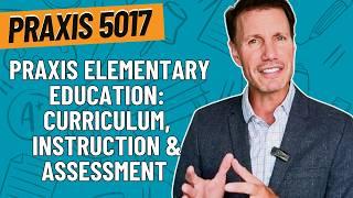 Pass the Praxis Elementary Education: Curriculum, Instruction & Assessment (5017) Exam | Study Guide