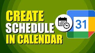 How To Create Schedule In Google Calendar (Step-by-Step Guide)