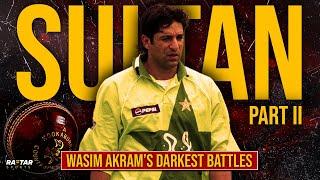 Rise of Sultan Part II: Wasim Akram's Controversies, Allegations, Heartbreak & Ultimate Redemption