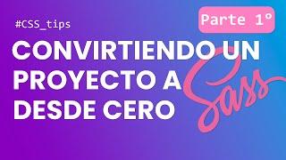 Convirtiendo un proyecto de CSS a SAAS (SCSS) - 1° Parte