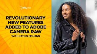 Revolutionary New Features Added to Adobe Camera Raw with Katrin Eismann