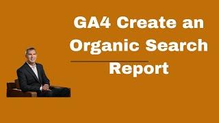 How To Create A Winning Organic Search Report In Ga4