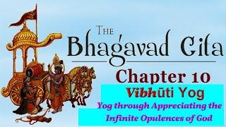 Bhagwad Geeta Chapter 10 - Vibhuti Yog  "Yog Through Appreciating the Infinite Opulence's of God"