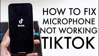 How To Fix TikTok Microphone Not Working!