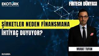 Şirketler neden finansmana ihtiyaç duyuyor? | Fintech Dünyası | Murat Tufan