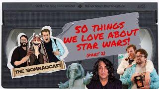 50 Things We Love About Star Wars (Part 2) |The Bombadcast