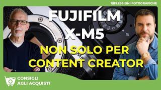 FUJIFILM X-M5 : NON SOLO PER CONTENT CREATOR  - LE NOSTRA PROVA COMPLETA