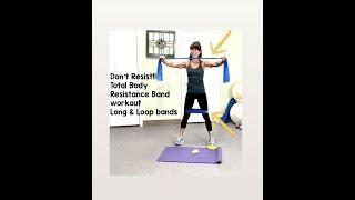 DON’T RESIST: Full Body Resistance Band workout using long & loop bands